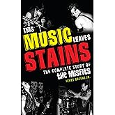 This Music Leaves Stains: The Complete Story of the Misfits