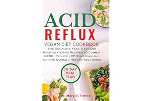 ACID REFLUX VEGAN DIET COOKBOOK: The Complete Fast, Easy and Mouthwatering Recipes to combat GERD, Reduce LRP Symptoms and ac