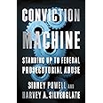 Conviction Machine: Standing Up to Federal Prosecutorial Abuse