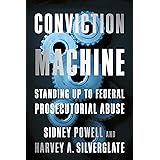 Conviction Machine: Standing Up to Federal Prosecutorial Abuse