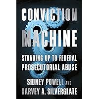 Conviction Machine: Standing Up to Federal Prosecutorial Abuse