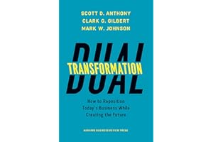 Dual Transformation: How to Reposition Today's Business While Creating the Future
