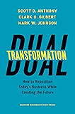 Dual Transformation: How to Reposition Today's Business While Creating the Future