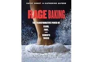 Rage Baking: The Transformative Power of Flour, Fury, and Women's Voices: A Cookbook