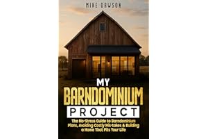 My Barndominium Project: The No-Stress Guide to Barndominium Plans, Avoiding Costly Mis-takes & Building a Home That Fits You