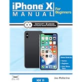 iPhone X Manual for Beginners: The Complete Guide to Using the iPhone X for Beginners, Seniors, and new iPhone X Users