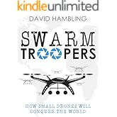 Swarm Troopers: How small drones will conquer the world