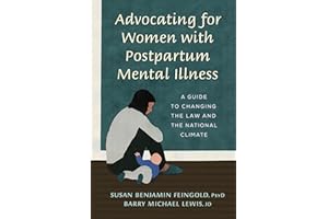Advocating for Women with Postpartum Mental Illness: A Guide to Changing the Law and the National Climate
