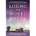 Losing the Nobel Prize: A Story of Cosmology, Ambition, and the Perils of Science's Highest Honor