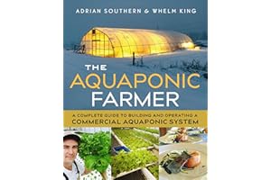 The Aquaponic Farmer: A Complete Guide to Building and Operating a Commercial Aquaponic System