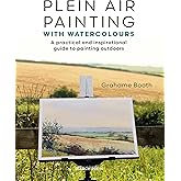 Plein Air Painting with Watercolours: A practical and inspirational guide to painting outdoors