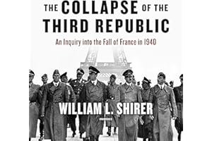 The Collapse of the Third Republic: An Inquiry into the Fall of France in 1940