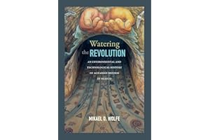 Watering the Revolution: An Environmental and Technological History of Agrarian Reform in Mexico