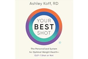 Your Best Shot: The Personalized System for Optimal Weight Health—GLP-1 Shot or Not