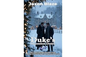 Duke's December Desire: A Festive Holiday MM Romance of Inheritance, Royalty, and Enduring Passion (Jaxon Blaze's Winter Flam