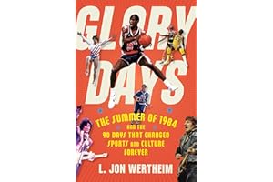 Glory Days: The Summer of 1984 and the 90 Days That Changed Sports and Culture Forever