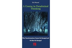A Course in Paradoxical Thinking: Why Transformations Cannot Be Managed and So Must Be Managed