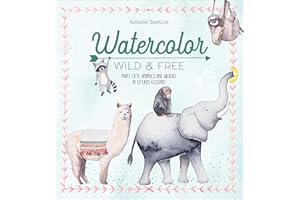 Watercolor: Wild & Free: Paint Cute Animals and Wildlife in 12 Easy Lessons