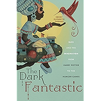 The Dark Fantastic: Race and the Imagination from Harry Potter to the Hunger Games (Postmillennial Pop Book 13) book cover