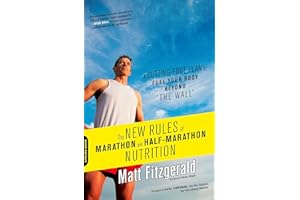 The New Rules of Marathon and Half-Marathon Nutrition: A Cutting-Edge Plan to Fuel Your Body Beyond "the Wall"