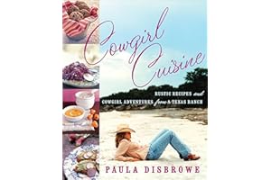 Cowgirl Cuisine: Rustic Recipes and Cowgirl Adventures from a Texas Ranch