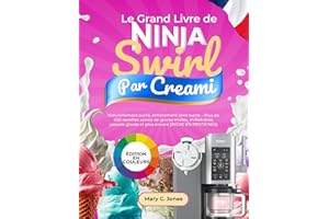 Le Grand Livre de Ninja Swirl Par CREAMi: Naturellement sucré, entièrement sans sucre – Plus de 200 recettes saines de glaces