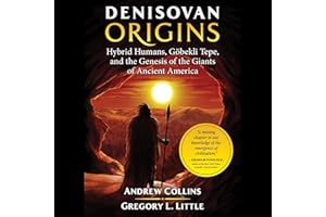 Denisovan Origins: Hybrid Humans, Göbekli Tepe, and the Genesis of the Giants of Ancient America