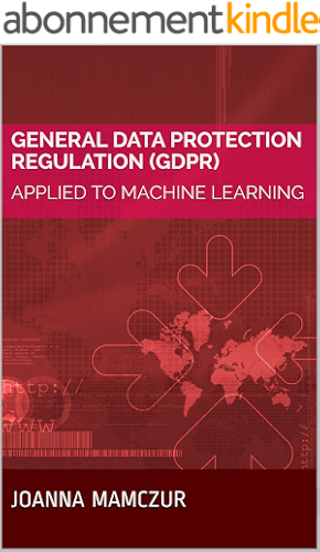 Download General Data Protection Regulation (GDPR): APPLIED TO MACHINE LEARNING (English Edition) PDF