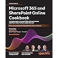 Microsoft 365 and SharePoint Online Cookbook: A complete guide to Microsoft Office 365 apps including SharePoint, Power Platform, Copilot and more