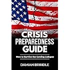 Crisis Preparedness Guide: How to Survive the Coming Collapse
