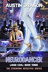 NeuroDancer: The Cyberpunk Detective Series (Liquid Cool Book 3) Kindle Edition
