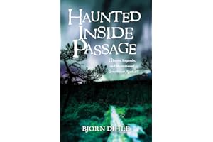 Haunted Inside Passage: Ghosts, Legends, and Mysteries of Southeast Alaska