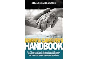 The Dementia Caregiver's Handbook: The Seven Stages and How to Navigate Financial Struggles, Overcome Isolation, and Understa