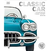 Classic Car: The Definitive Visual History