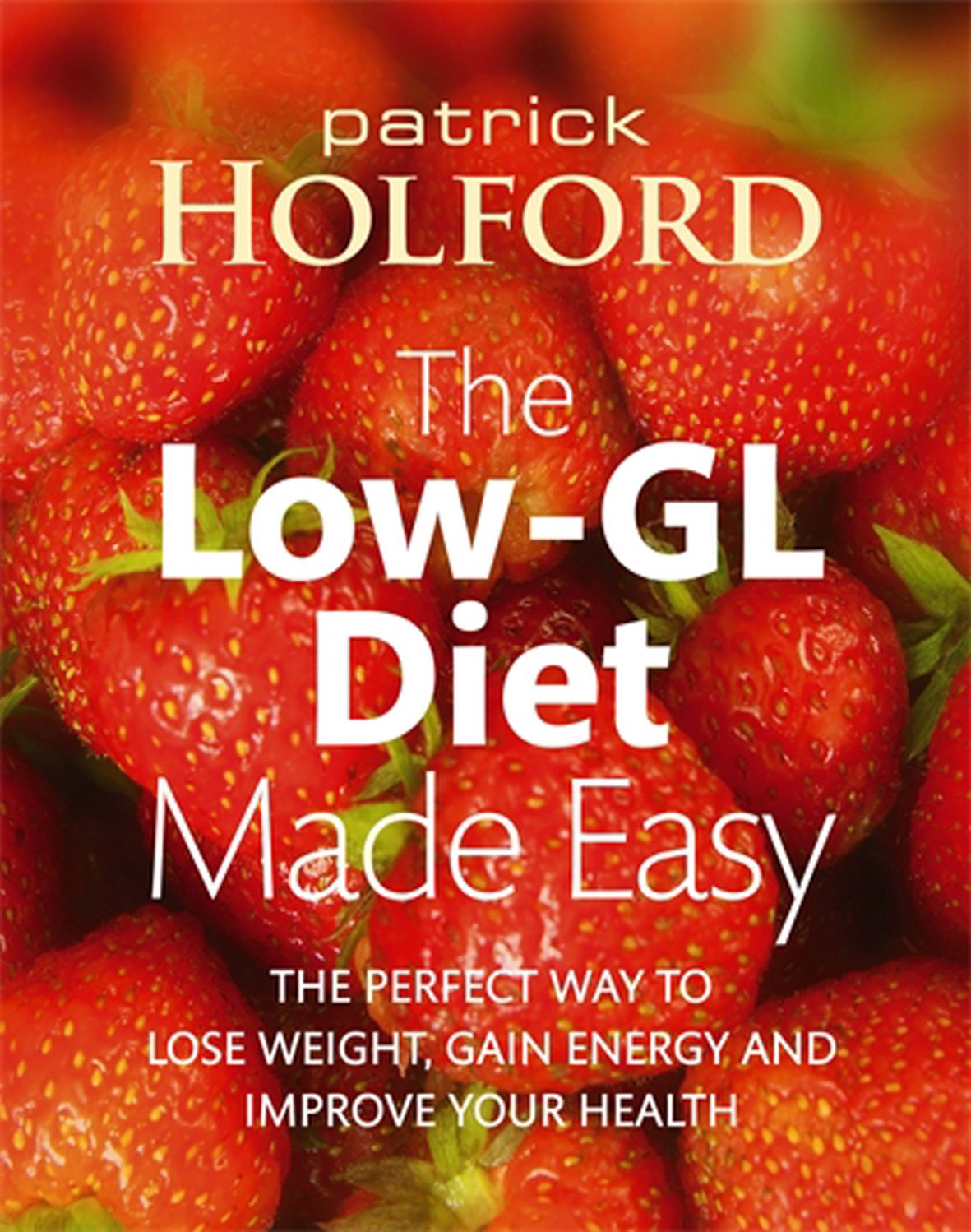 The LowGL Diet Made Easy the perfect way to lose weight, gain energy