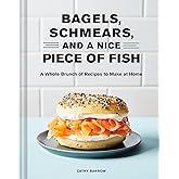 Bagels Schmears and a Nice Piece of Fish: A Whole Brunch of Recipes to Make at Home