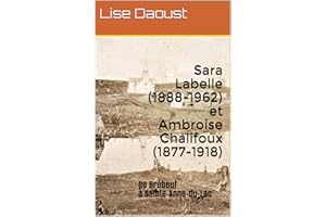 Sara Labelle (1888-1962) et Ambroise Chalifoux (1877-1918): De Brébeuf à Sainte-Anne-du-Lac (French Edition)