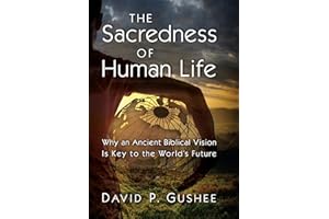 The Sacredness of Human Life: Why an Ancient Biblical Vision Is Key to the World's Future