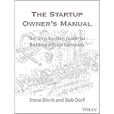 The Startup Owner's Manual: The Step-By-Step Guide for Building a Great Company