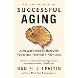 Successful Aging: A Neuroscientist Explores the Power and Potential of Our Lives