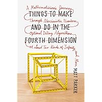 Things to Make and Do in the Fourth Dimension: A Mathematician's Journey Through Narcissistic Numbers, Optimal Dating Algorit
