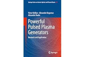 Powerful Pulsed Plasma Generators: Research and Application (Springer Series on Atomic, Optical, and Plasma Physics Book 101)