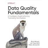 Data Quality Fundamentals: A Practitioner's Guide to Building Trustworthy Data Pipelines