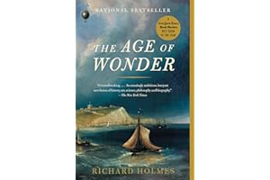 The Age of Wonder: The Romantic Generation and the Discovery of the Beauty and Terror of Science