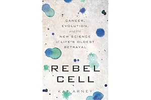 Rebel Cell: Cancer, Evolution, and the New Science of Life's Oldest Betrayal