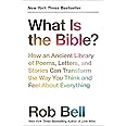 What Is the Bible?: How an Ancient Library of Poems, Letters, and Stories Can Transform the Way You Think and Feel About Ever