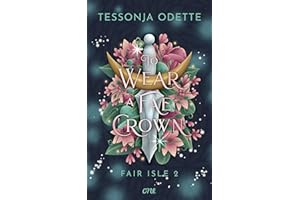 To Wear a Fae Crown - Fair Isle 2: Band 2 der knisternden Romantasy-Trilogie: für Fans von Fae, politischen Intrigen und Enem