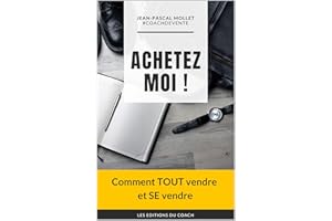 ACHETEZ MOI !: Comment TOUT vendre et SE vendre (French Edition)