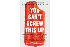 You Can't Screw This Up: Why Eating Takeout, Enjoying Dessert, and Taking the Stress out of Dieting Leads to Weight Loss That