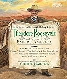 Remarkable Rough-Riding Life of Theodore Roosevelt